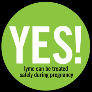 Yes! Lyme can be treated safely during pregnancy